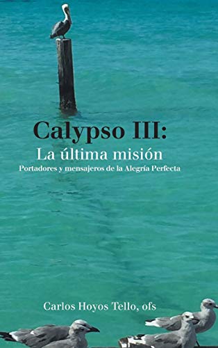 Calypso Iii: La Última Misión: Portadores Y Mensajeros De La Alegría Perfecta