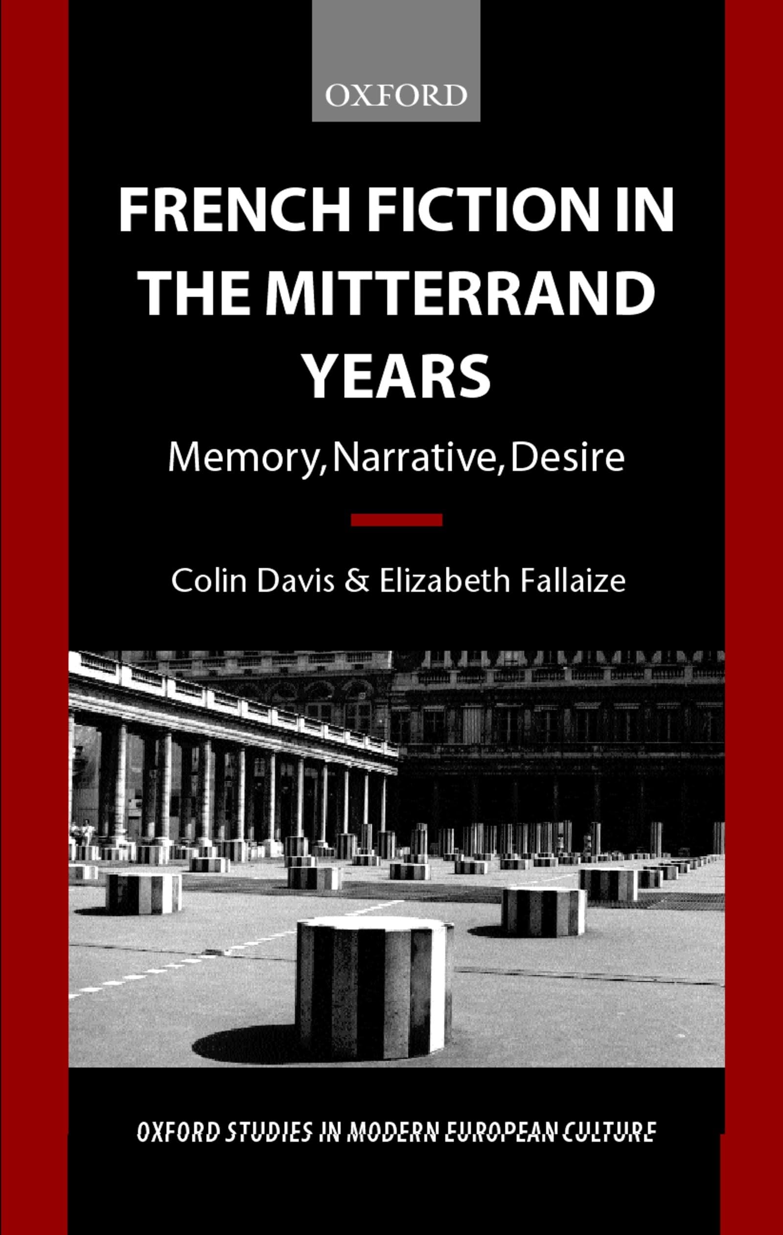 French Fiction in the Mitterrand Years ' Memory, Narrative, Desire' (O.S.M.E.C.) (Oxford Studies in Modern European Culture)