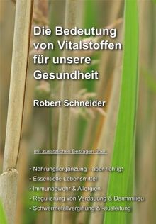 Die Bedeutung von Vitalstoffen für unsere Gesundheit: Nahrungsergänzung - aber richtig!  - Essentielle Lebensmittel Immunabwehr & Allergien  - ... - Schwermetallvergiftung & -ausleitung