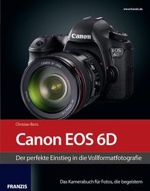 Kamerabuch Canon EOS 6D - Der perfekte Einstieg in die Vollformatfotografie