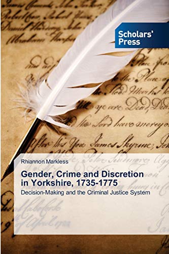 Gender, Crime and Discretion in Yorkshire, 1735-1775: Decision-Making and the Criminal Justice System