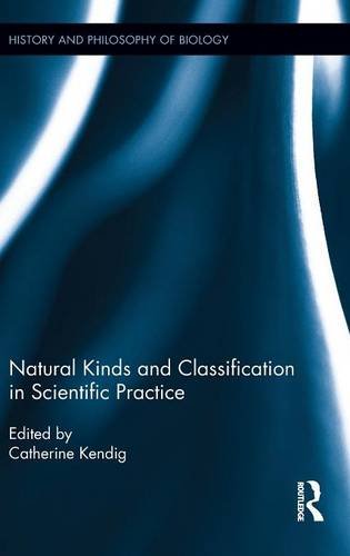 Natural Kinds and Classification in Scientific Practice (Hist and Phil of Biology)
