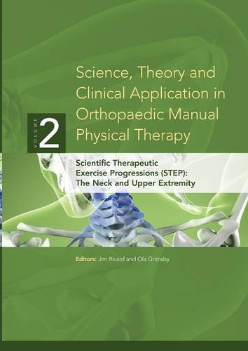 Science, Theory and Clinical Application in Orthopaedic Manual Physical Therapy: Scientific Therapeutic Exercise Progressions (STEP): The Neck and Upper Extremity