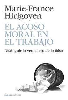 El acoso moral en el trabajo : distinguir lo verdadero de lo falso (Contextos)