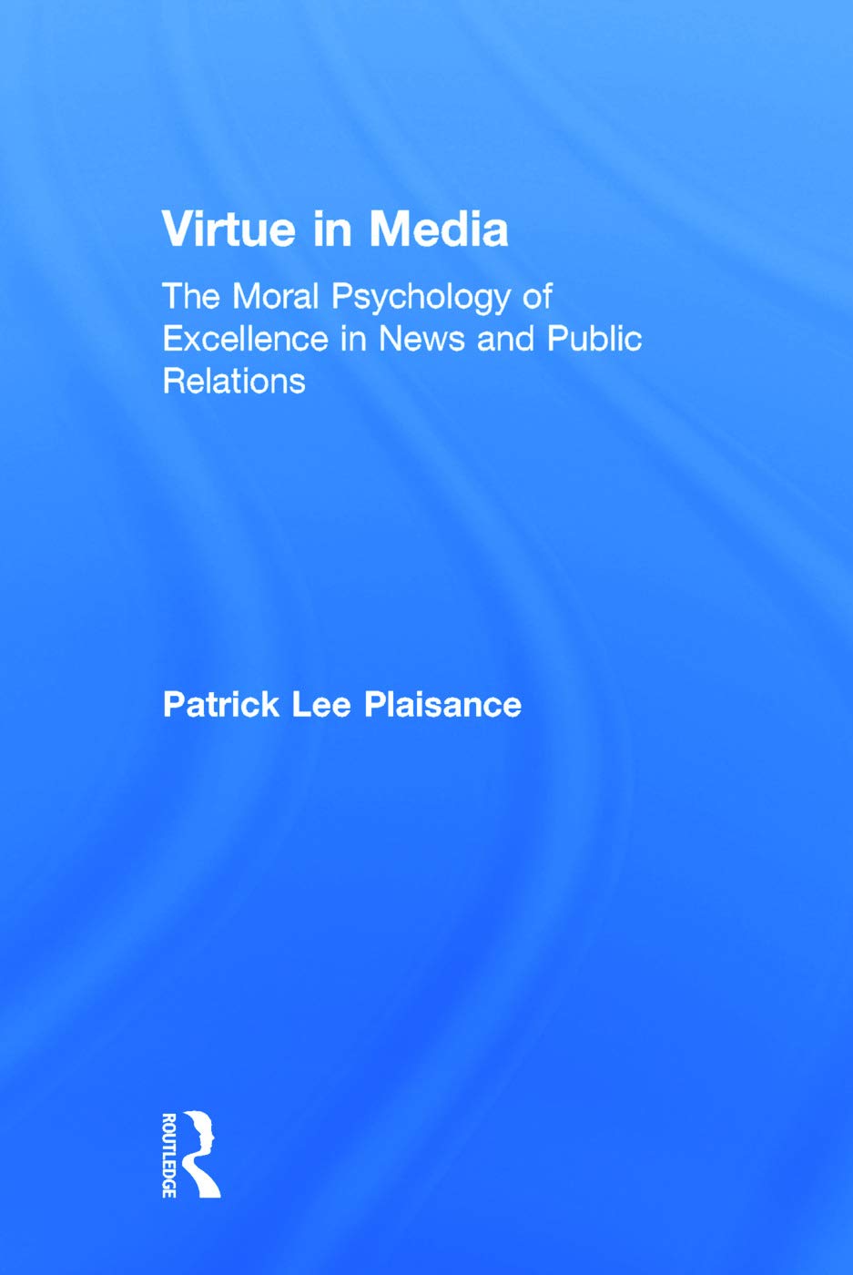 Virtue in Media: The Moral Psychology of Excellence in News and Public Relations