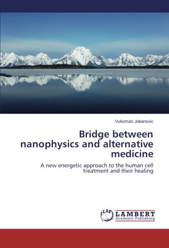Bridge between nanophysics and alternative medicine: A new energetic approach to the human cell treatment and their healing