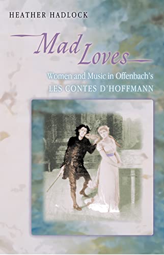 Mad Loves: Women And Music In Offenbach's Les Contes D'hoffmann (Princeton Studies In Opera)
