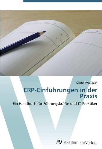 ERP-Einführungen in der Praxis: Ein Handbuch für Führungskräfte und IT-Praktiker