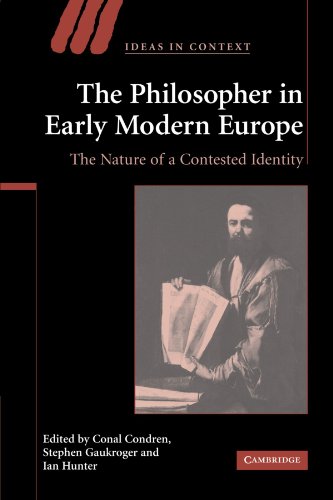 The Philosopher in Early Modern Europe: The Nature of a Contested Identity (Ideas in Context, Band 77)