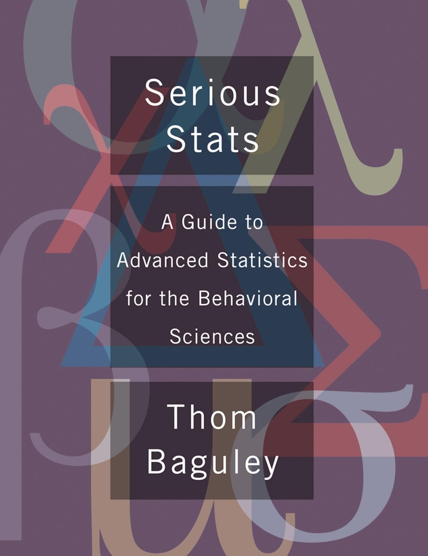 Serious Stat: A guide to advanced statistics for the behavioral sciences