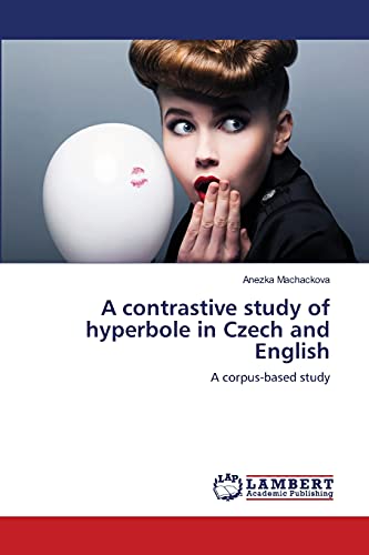 A contrastive study of hyperbole in Czech and English: A corpus-based study