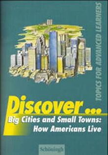 Discover... / Big Cities and Small Towns: How Americans Live: Topics for Advanced Learners / Student's Book (Discover...: Topics for Advanced Learners)