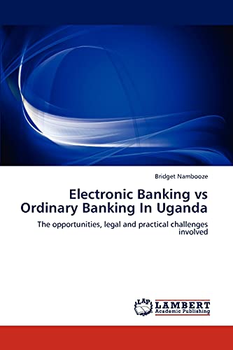 Electronic Banking vs Ordinary Banking In Uganda: The opportunities, legal and practical challenges involved