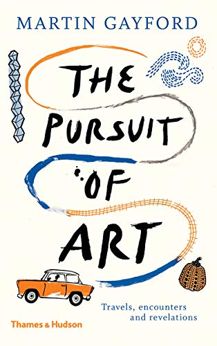 The Pursuit of Art Travels, Encounters and Revelations