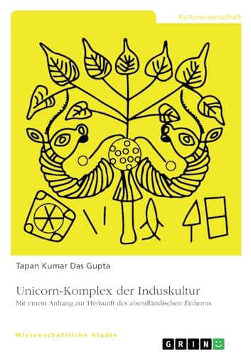 Unicorn-Komplex der Induskultur: Mit einem Anhang zur Herkunft des abendländischen Einhorns