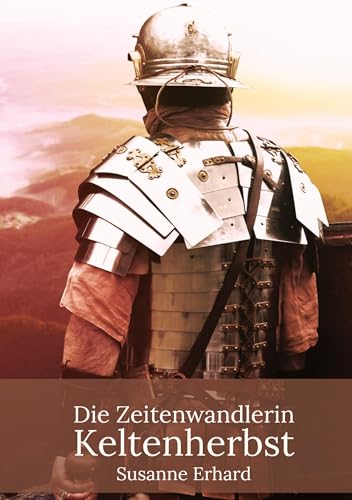 Die Zeitenwandlerin: Keltenherbst (Die Zeitenwandlerin: Keltensommer)
