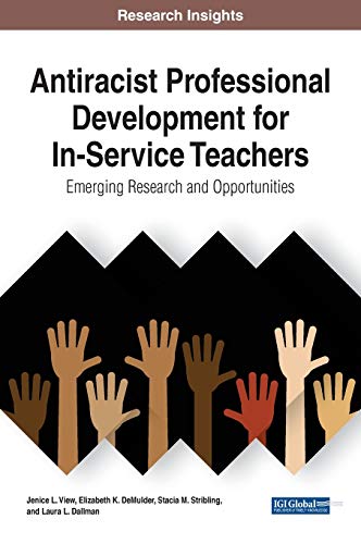 Antiracist Professional Development for In-Service Teachers: Emerging Research and Opportunities, 1 volume (Advances in Higher Education and Professional Development)