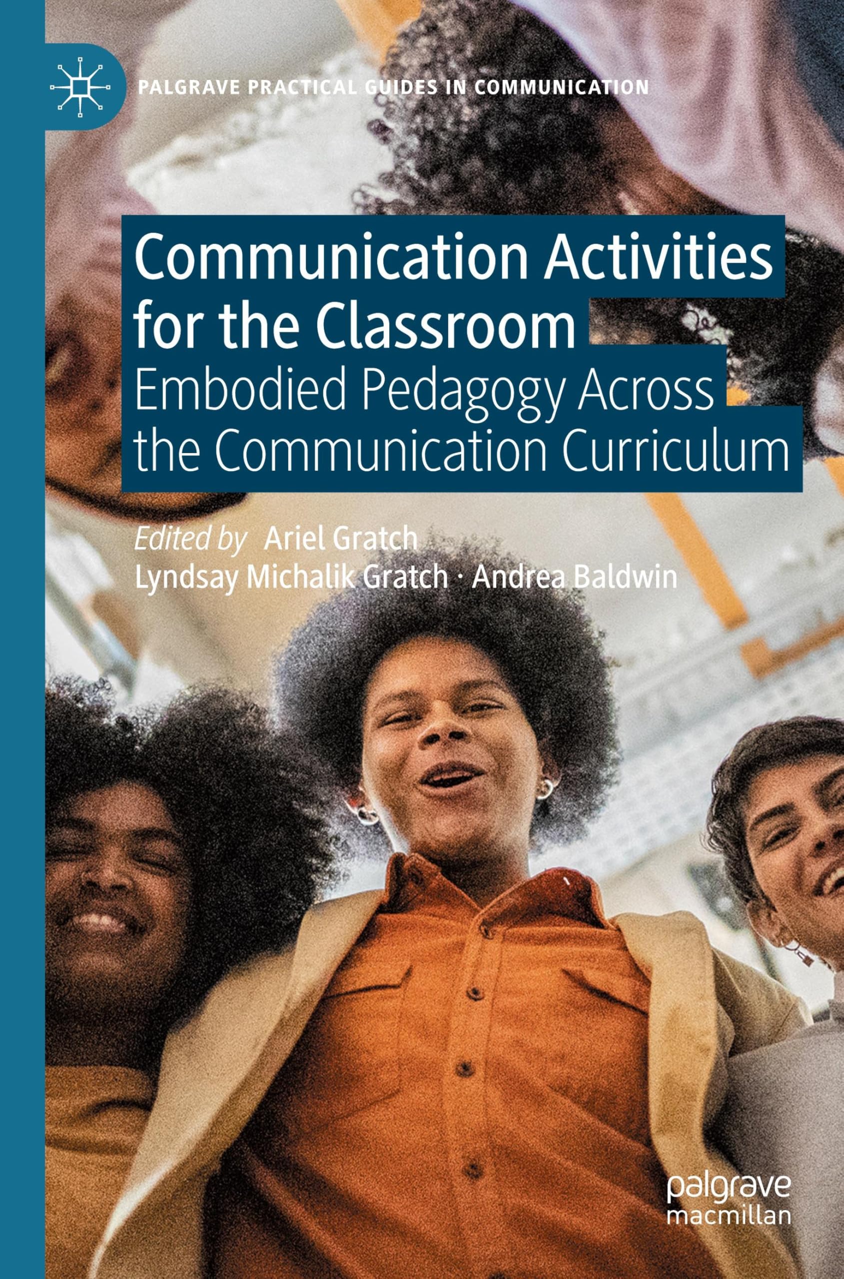 Communication Activities for the Classroom: Embodied Pedagogy Across the Communication Curriculum (Palgrave Practical Guides in Communication)