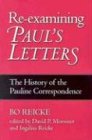 Re-Examining Paul's Letters: The History of the Pauline Correspondence