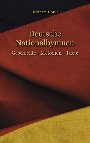 Deutsche Nationalhymnen: Geschichte - Melodien - Texte