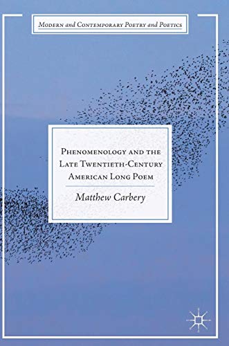 Phenomenology and the Late Twentieth-Century American Long Poem (Modern and Contemporary Poetry and Poetics)