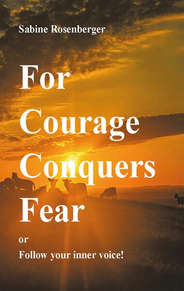 For Courage Conquers Fear: or Follow your inner Voice