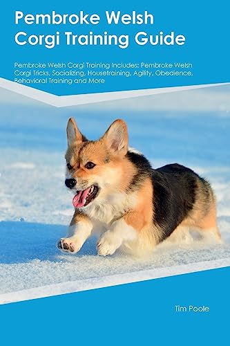 Pembroke Welsh Corgi Training Guide Pembroke Welsh Corgi Training Includes: Pembroke Welsh Corgi Tricks, Socializing, Housetraining, Agility, Obedience, Behavioral Training, and More
