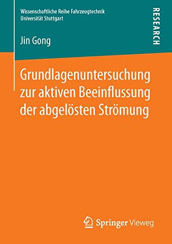 Grundlagenuntersuchung zur aktiven Beeinflussung der abgelösten Strömung (Wissenschaftliche Reihe Fahrzeugtechnik Universität Stuttgart)