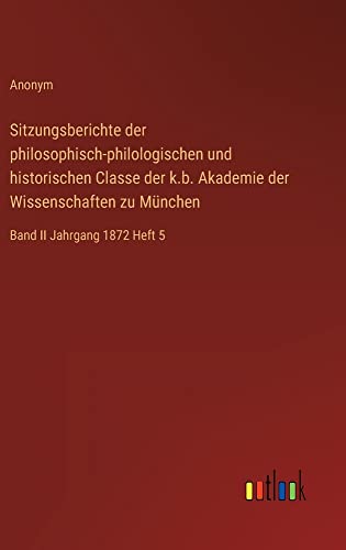 Sitzungsberichte der philosophisch-philologischen und historischen Classe der k.b. Akademie der Wissenschaften zu München: Band II Jahrgang 1872 Heft 5