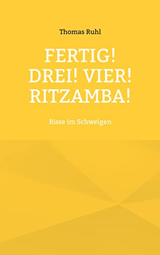 Fertig! Drei! Vier! Ritzamba!: Risse im Schweigen
