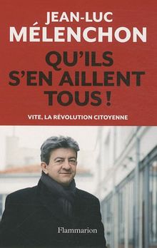 Qu'ils s'en aillent tous ! : vite, la révolution citoyenne