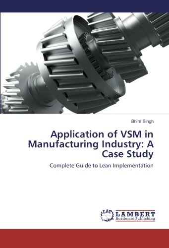 Application of VSM in Manufacturing Industry: A Case Study: Complete Guide to Lean Implementation