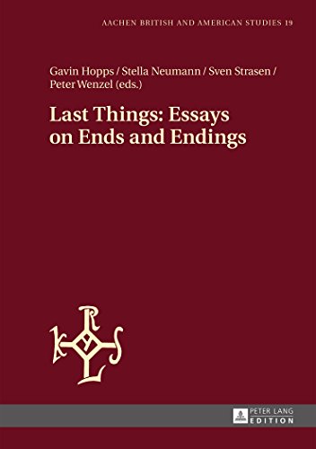 Last Things: Essays on Ends and Endings (Aachen British and American Studies)