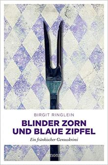 Blinder Zorn und Blaue Zipfel: Ein fränkischer Genusskrimi (Dora Dotterweich)