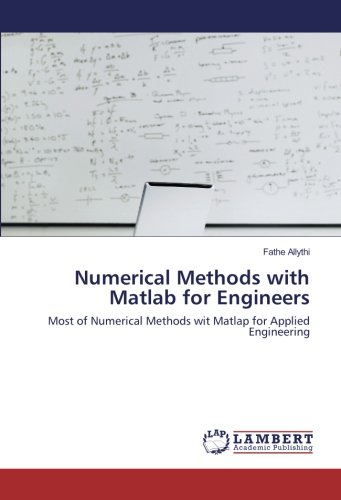 Numerical Methods with Matlab for Engineers: Most of Numerical Methods wit Matlap for Applied Engineering