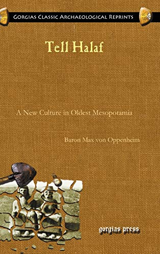 Tell Halaf: A New Culture in Oldest Mesopotamia (Gorgias Classic Archaeological Reprints, Band 1)