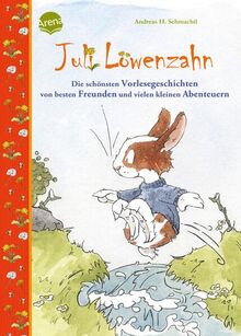 Juli Löwenzahn. Die schönsten Vorlesegeschichten von besten Freunden und vielen kleinen Abenteuern: 28 Vorlesegeschichten mit lustigen Alltagsabenteuern ab 3 Jahren