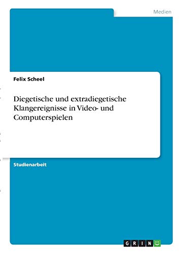 Diegetische und extradiegetische Klangereignisse in Video- und Computerspielen