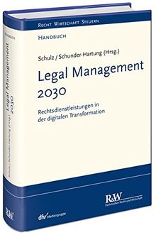 Recht 2030: Legal Management in der digitalen Transformation (Recht Wirtschaft Steuern - Handbuch)