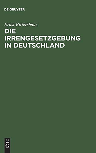 Die Irrengesetzgebung in Deutschland: Nebst einer vergleichenden Darstellung des Irrenwesens in Europa ; (für Ärzte, Juristen und gebildete Laien)