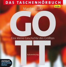 Gott - Eine kleine Geschichte des Größten: Das Taschenhörbuch. Autorisierte Hörfassung. 5 CDs