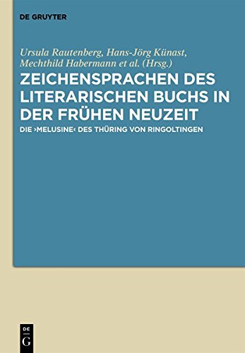 Zeichensprachen des literarischen Buchs in der frühen Neuzeit: Die ›Melusine‹ des Thüring von Ringoltingen
