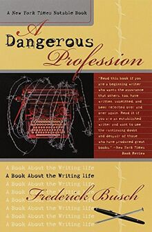 A DANGEROUS PROFESSION: A Book About the Writing Life