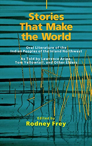 Stories That Make the World: Oral Literature of the Indian Peoples of the Inland Northwest (Civilization of the American Indian Series)