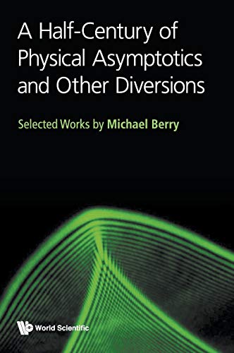 A Half-Century of Physical Asymptotics and Other Diversions: Selected Works by Michael Berry