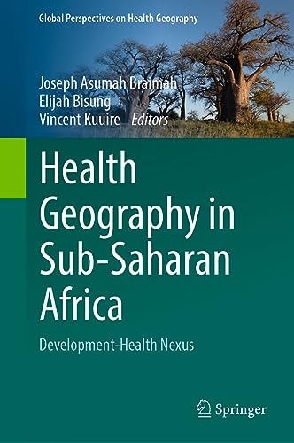 Health Geography in Sub-Saharan Africa: Development-Health Nexus (Global Perspectives on Health Geography)
