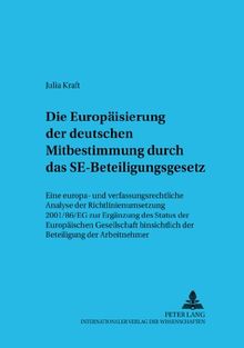 Die Europäisierung der deutschen Mitbestimmung durch das SE-Beteiligungsgesetz: Eine europa- und verfassungsrechtliche Analyse der ... zum Gesellschafts- und Kapitalmarktrecht)