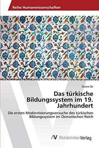 Das türkische Bildungssystem im 19. Jahrhundert: Die ersten Modernisierungsversuche des türkischen Bildungssystem im Osmanischen Reich