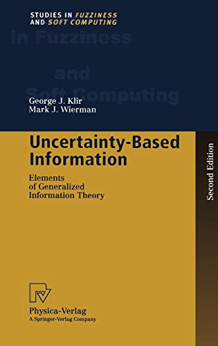 Uncertainty-Based Information. Elements of Generalized Information Theory (Studies in Fuzziness and Soft Computing Vol. 15) (Studies in Fuzziness and Soft Computing, 15, Band 15)