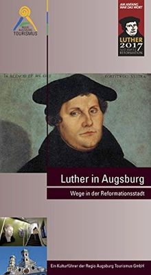 Luther in Augsburg: Wege in der Reformationsstadt